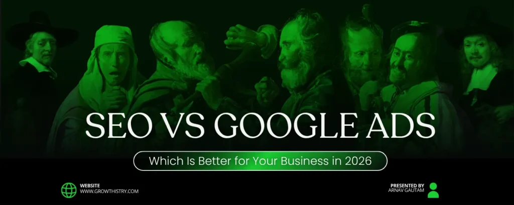 SEO vs Google Ads which is better for your business in 2026 by Growthistr