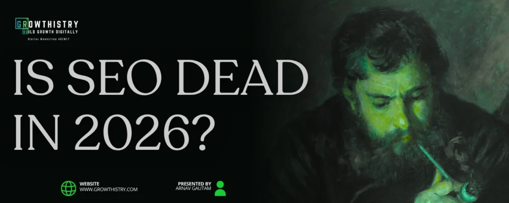 Is SEO Dead in 2026 | Growthistry