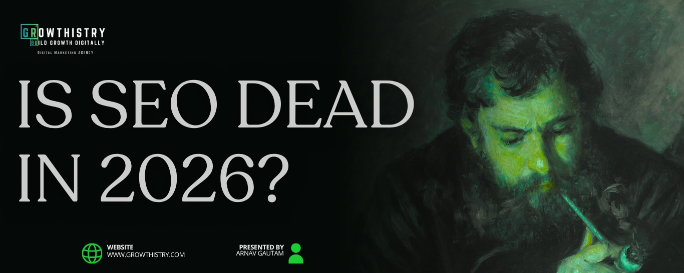 Is SEO Dead in 2026 | Growthistry